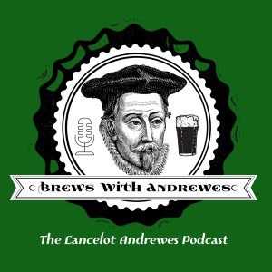 Brews with Andrewes – Sermon Preach on April 12, 1623 – text Isaiah 63:1-3